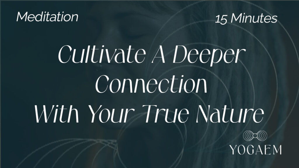 Cultivate A Deeper Connection With Your True Nature