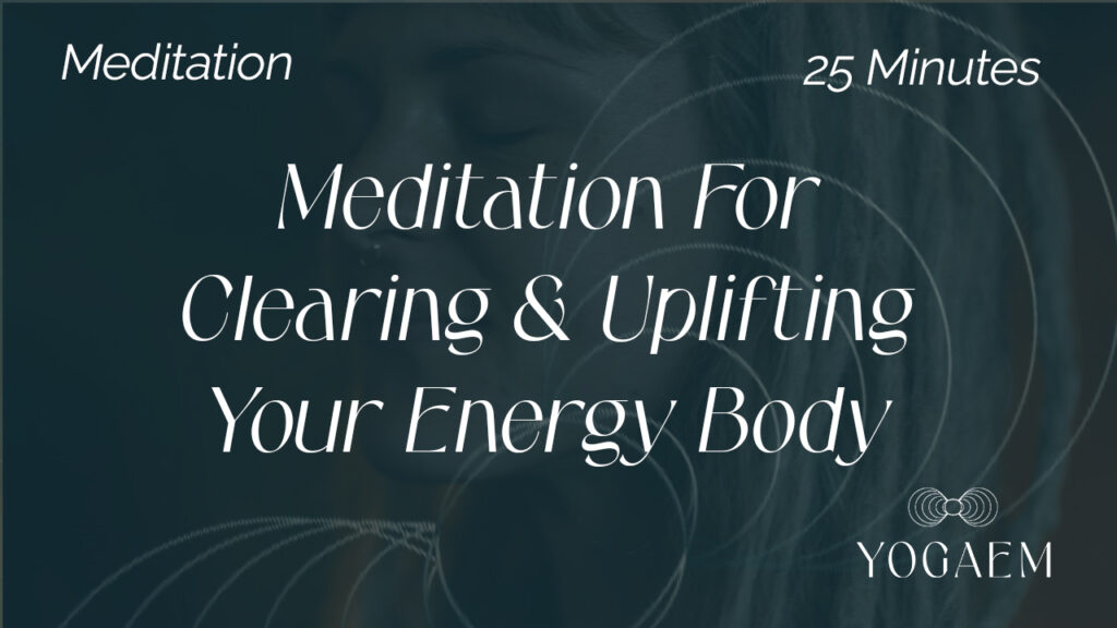 Meditation For Clearing & Uplifting Your Energy Body
